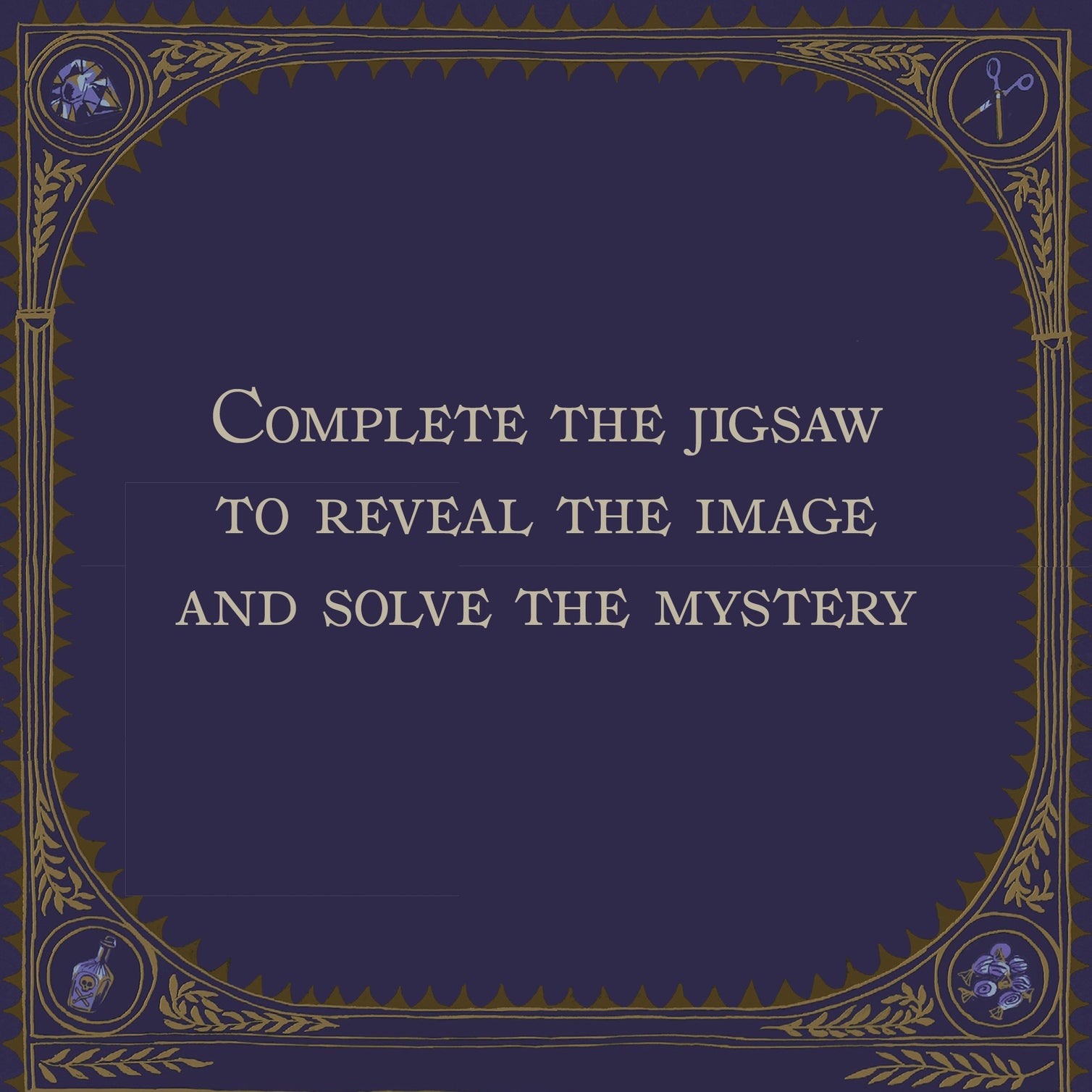 Decorative border that says in the middle &quot;Complete the jigsaw to reveal the image and solve the mystery&quot;.