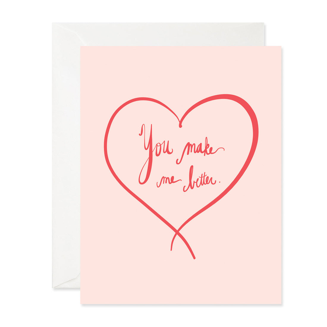 Front of pink card with an illustration of a red heart inside it says "You make me better".