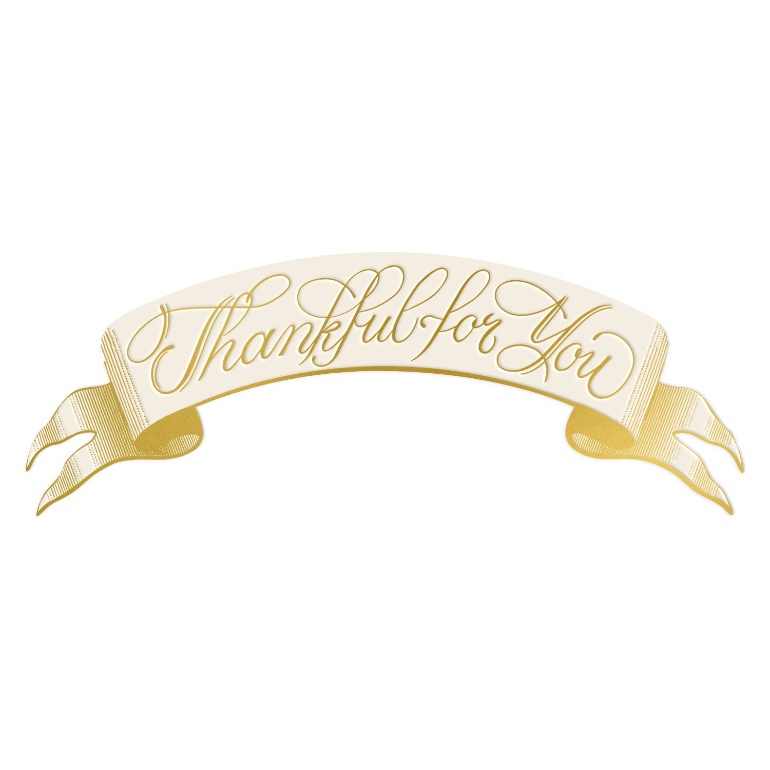 Grateful Banner Table Accent featuring an illustration of a classic gold banner featuring an arched beige center with "Thankful for You" in gold cursive lettering, elegant gold edges and curled ends.