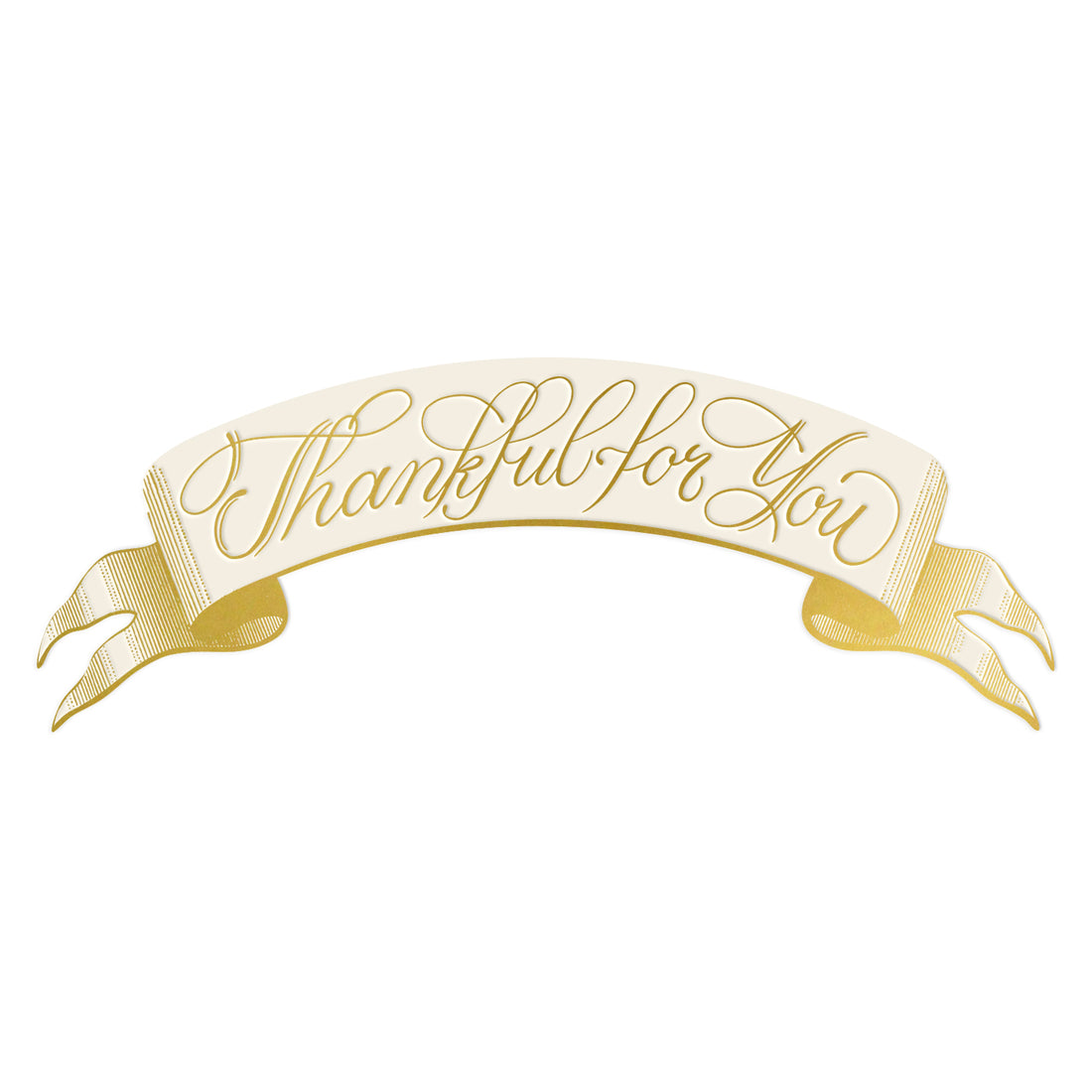 Grateful Banner Table Accent featuring an illustration of a classic gold banner featuring an arched beige center with &quot;Thankful for You&quot; in gold cursive lettering, elegant gold edges and curled ends.