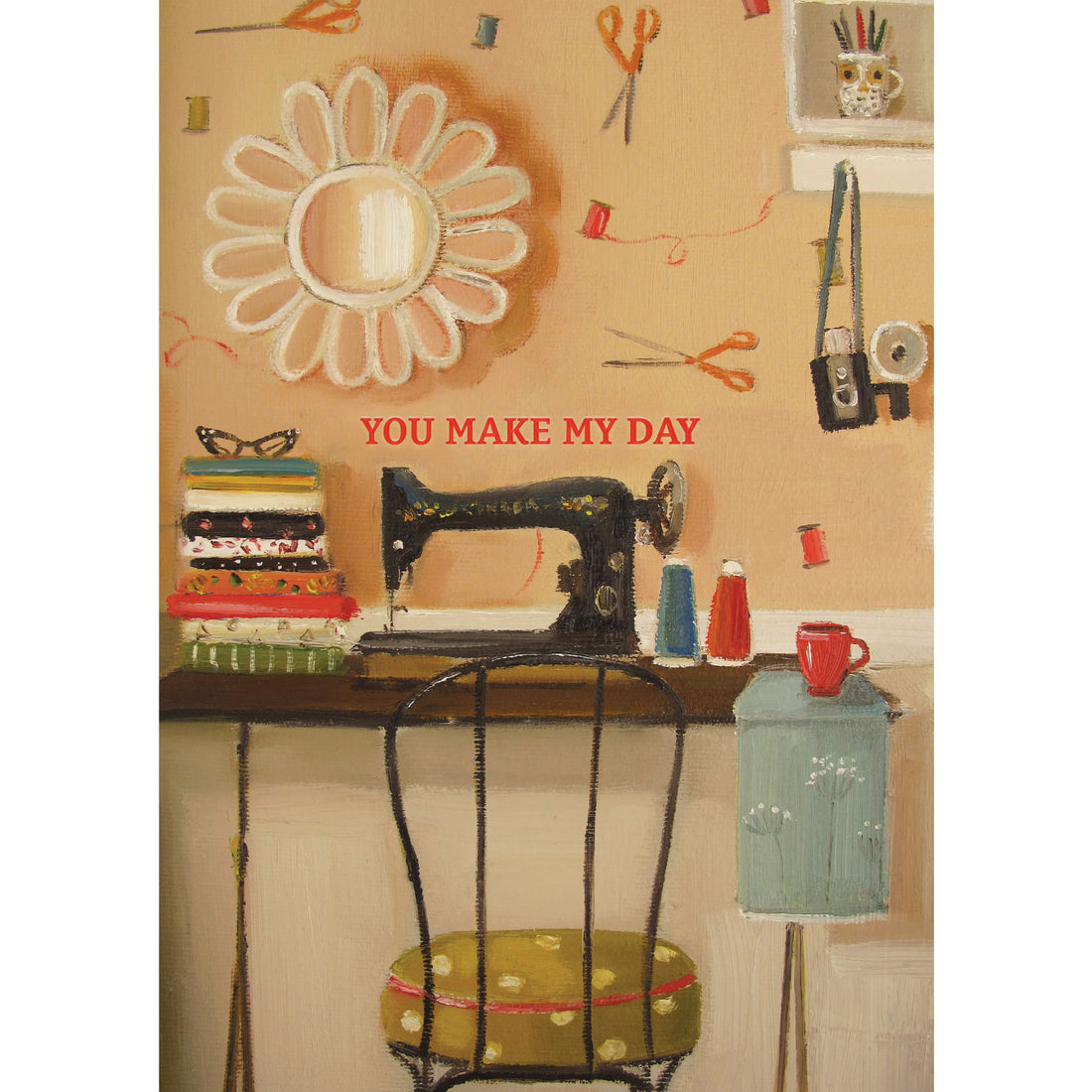 Sewing Machine Card featuring artwork by Janet Hill of a sewing machine on a crafting desk with "You Make My Day" in red.