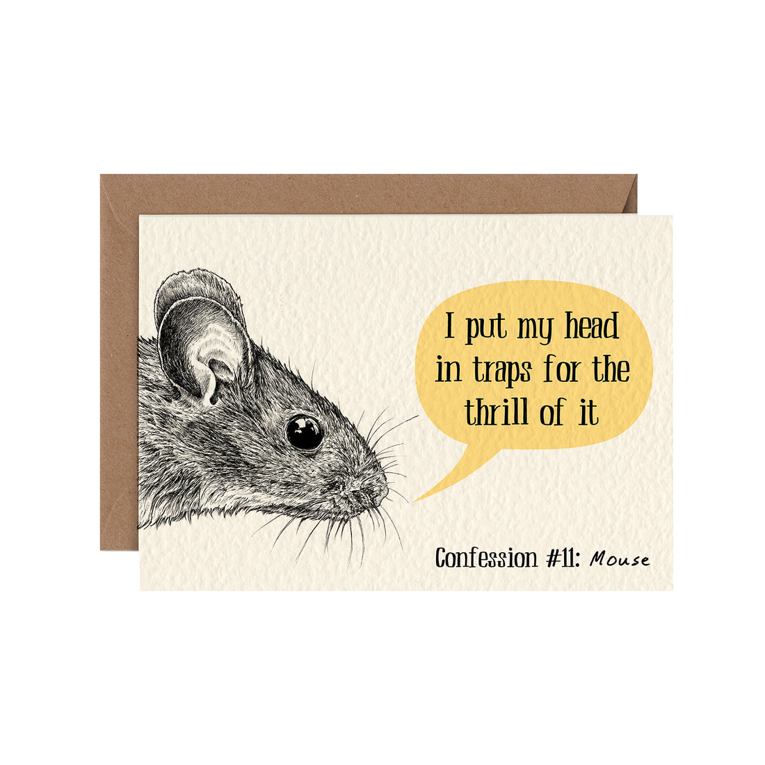 A cream card featuring the realistic illustrated face of a mouse with a yellow speech bubble reading: "I put my head in traps for the thrill of it", captioned "Confession
